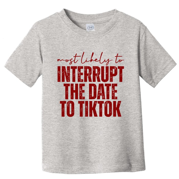 Most Likely To Interrupt The Date To Tiktok Funny Toddler T-Shirt