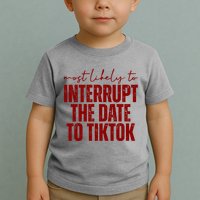 Most Likely To Interrupt The Date To Tiktok Funny Toddler T-Shirt