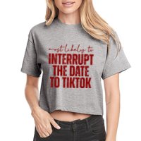 Most Likely To Interrupt The Date To Tiktok Funny Crop Top