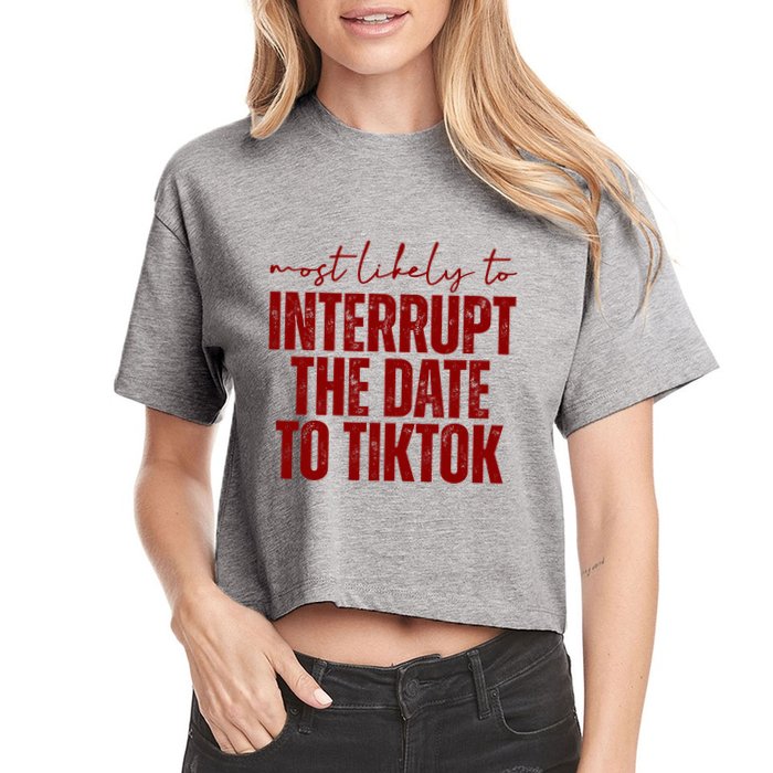 Most Likely To Interrupt The Date To Tiktok Funny Crop Top