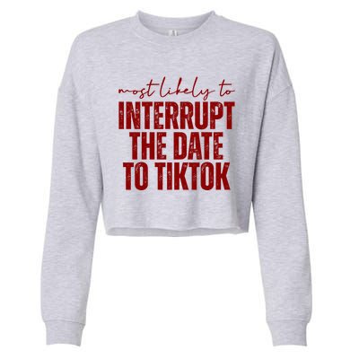 Most Likely To Interrupt The Date To Tiktok Funny Cropped Pullover Crew