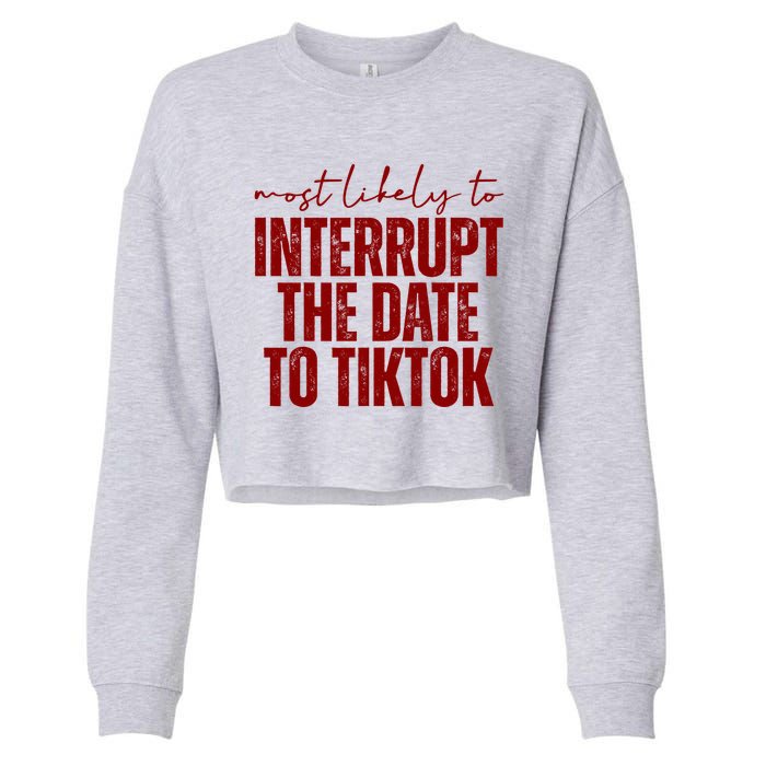 Most Likely To Interrupt The Date To Tiktok Funny Cropped Pullover Crew