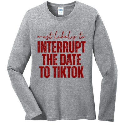 Most Likely To Interrupt The Date To Tiktok Funny Ladies Long Sleeve Shirt