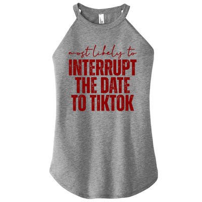 Most Likely To Interrupt The Date To Tiktok Funny Women's Perfect Tri Rocker Tank