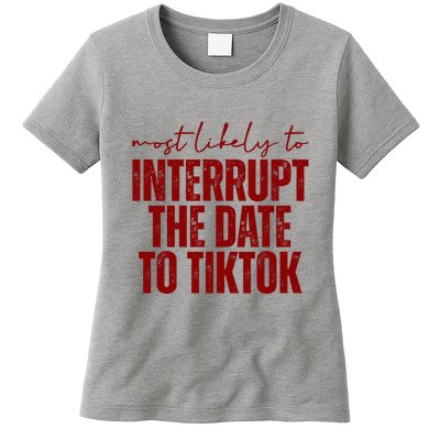 Most Likely To Interrupt The Date To Tiktok Funny Womens T-Shirt