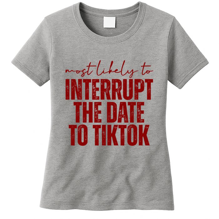 Most Likely To Interrupt The Date To Tiktok Funny Womens T-Shirt