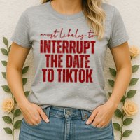 Most Likely To Interrupt The Date To Tiktok Funny Womens T-Shirt