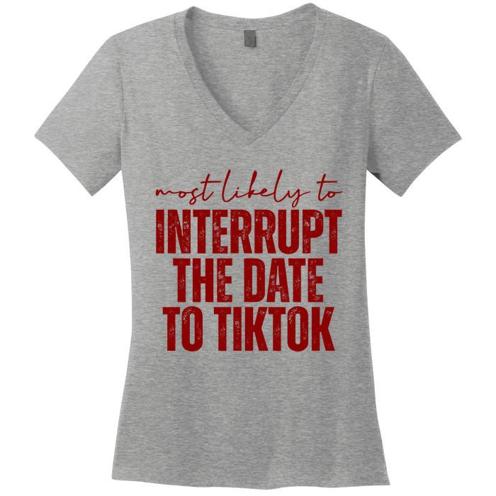 Most Likely To Interrupt The Date To Tiktok Funny Women's V-Neck T-Shirt