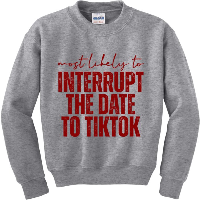 Most Likely To Interrupt The Date To Tiktok Funny Kids Sweatshirt