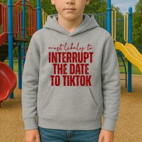 Most Likely To Interrupt The Date To Tiktok Funny Kids Hoodie