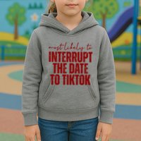 Most Likely To Interrupt The Date To Tiktok Funny Kids Hoodie