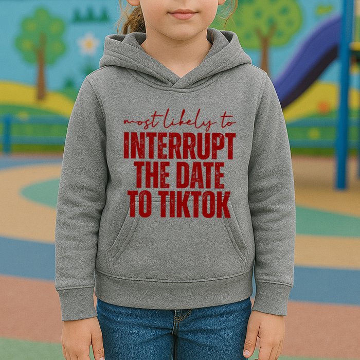 Most Likely To Interrupt The Date To Tiktok Funny Kids Hoodie
