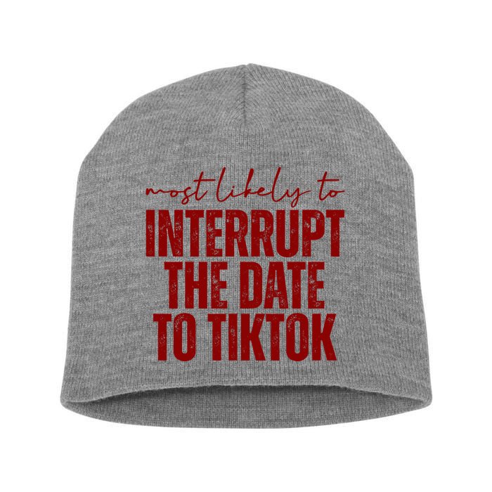 Most Likely To Interrupt The Date To Tiktok Funny Short Acrylic Beanie