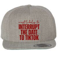 Most Likely To Interrupt The Date To Tiktok Funny Wool Snapback Cap