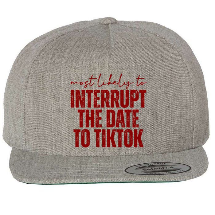 Most Likely To Interrupt The Date To Tiktok Funny Wool Snapback Cap