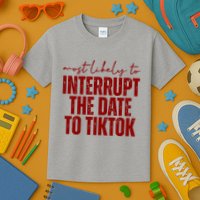 Most Likely To Interrupt The Date To Tiktok Funny Kids T-Shirt