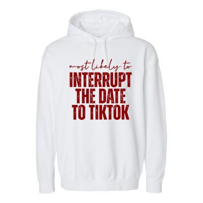 Most Likely To Interrupt The Date To Tiktok Funny Garment-Dyed Fleece Hoodie