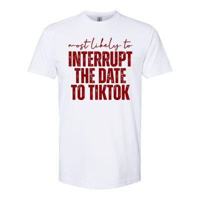 Most Likely To Interrupt The Date To Tiktok Funny Softstyle® CVC T-Shirt