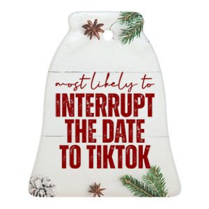 Most Likely To Interrupt The Date To Tiktok Funny Ceramic Bell Ornament