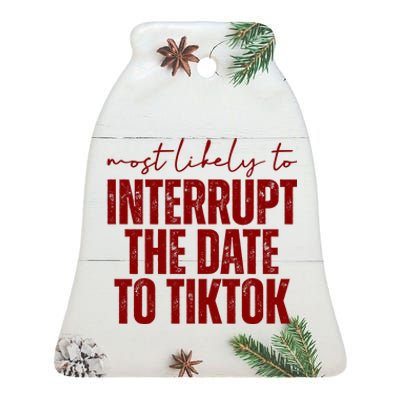 Most Likely To Interrupt The Date To Tiktok Funny Ceramic Bell Ornament