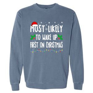 Most Likely To Wake Up First On Christmas Cool Xmas Gift Garment-Dyed Sweatshirt