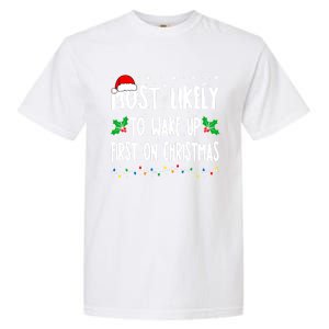 Most Likely To Wake Up First On Christmas Cool Xmas Gift Garment-Dyed Heavyweight T-Shirt