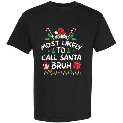 Most Likely To Call Santa Bruh Christmas Family Matching Garment-Dyed Heavyweight T-Shirt