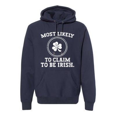 Most Likely To Claim To Be Irish Funny St Patricks Day Premium Hoodie