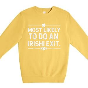 Most Likely To Do An Irish Exit Funny St Patricks Day Premium Crewneck Sweatshirt