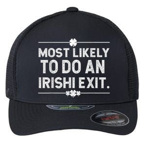 Most Likely To Do An Irish Exit Funny St Patricks Day Flexfit Unipanel Trucker Cap