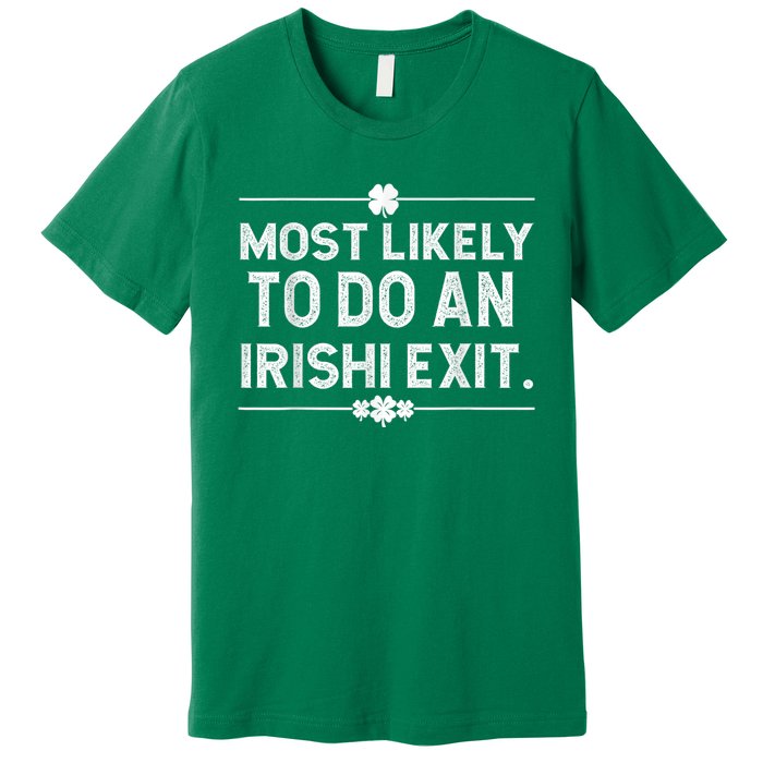 Most Likely To Do An Irish Exit Funny St Patricks Day Premium T-Shirt