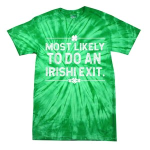 Most Likely To Do An Irish Exit Funny St Patricks Day Tie-Dye T-Shirt