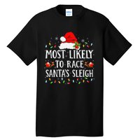 Most Likely To Race SantaS Sleigh Christmas Family Matching Gift Tall T-Shirt