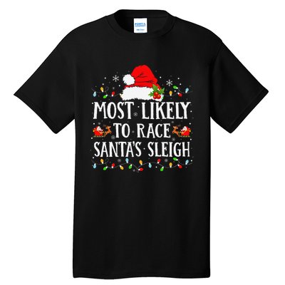 Most Likely To Race SantaS Sleigh Christmas Family Matching Gift Tall T-Shirt