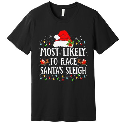 Most Likely To Race SantaS Sleigh Christmas Family Matching Gift Premium T-Shirt