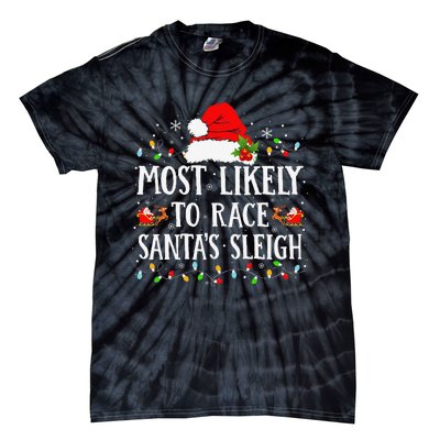 Most Likely To Race SantaS Sleigh Christmas Family Matching Gift Tie-Dye T-Shirt