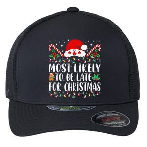 Most Likely To Be Late For Christmas Funny Family Christmas Flexfit Unipanel Trucker Cap