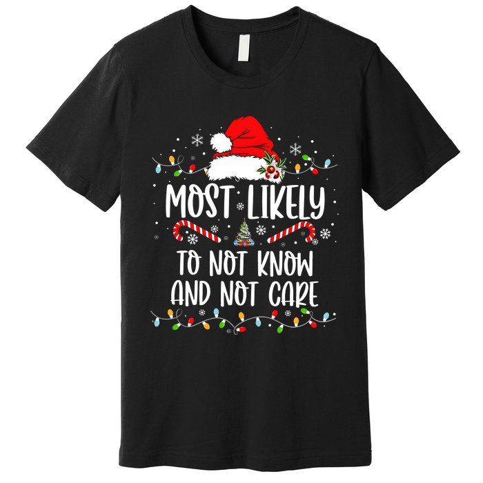 Most Likely To Not Know And Not Care Christmas Xmas Holiday Premium T-Shirt