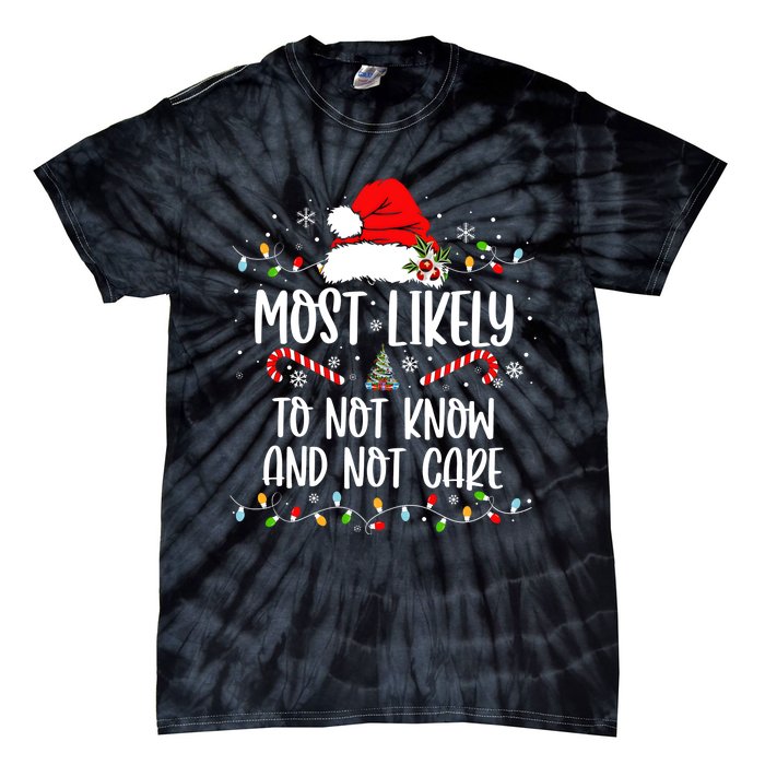 Most Likely To Not Know And Not Care Christmas Xmas Holiday Tie-Dye T-Shirt