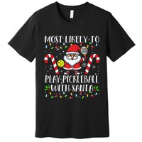 Most Likely To Play Pickleball With Santa Christmas Funny Premium T-Shirt