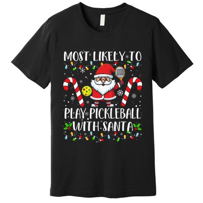 Most Likely To Play Pickleball With Santa Christmas Funny Premium T-Shirt