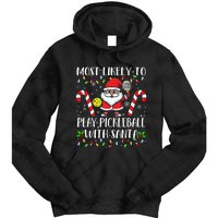 Most Likely To Play Pickleball With Santa Christmas Funny Tie Dye Hoodie