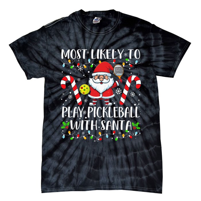 Most Likely To Play Pickleball With Santa Christmas Funny Tie-Dye T-Shirt