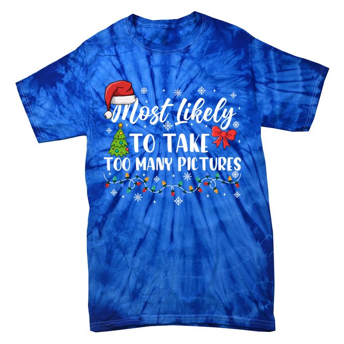 Most Likely To Take Too Y Pictures Funny Christmas Pajama Cute Gift Tie-Dye T-Shirt