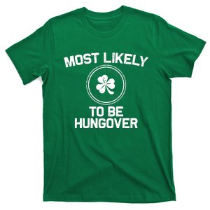 Most Likely To Be Hungover Later Funny St Patricks Day T-Shirt