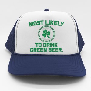 Most Likely To Drink Green Beer Funny St Patricks Day Trucker Hat