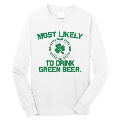 Most Likely To Drink Green Beer Funny St Patricks Day Long Sleeve Shirt