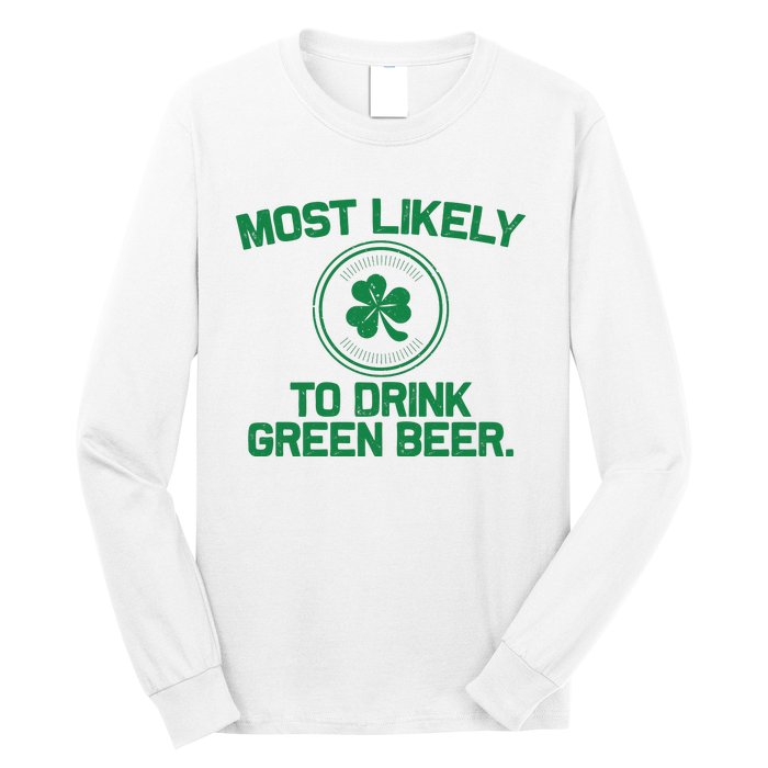 Most Likely To Drink Green Beer Funny St Patricks Day Long Sleeve Shirt