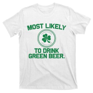 Most Likely To Drink Green Beer Funny St Patricks Day T-Shirt