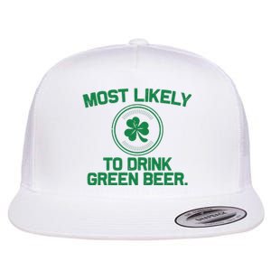 Most Likely To Drink Green Beer Funny St Patricks Day Flat Bill Trucker Hat